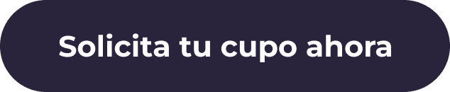 Solicita tu cupo ahora